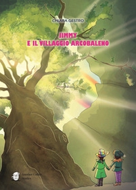 Jimmy e il villaggio arcobaleno - Librerie.coop Jimmy e il villaggio arcobaleno - Librerie.coop