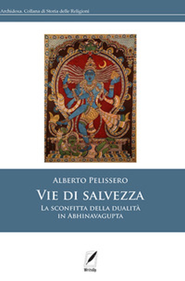 Vie di salvezza. La sconfitta della dualità in Abhinavagupta - Librerie.coop Vie di salvezza. La sconfitta della dualità in Abhinavagupta - Librerie.coop