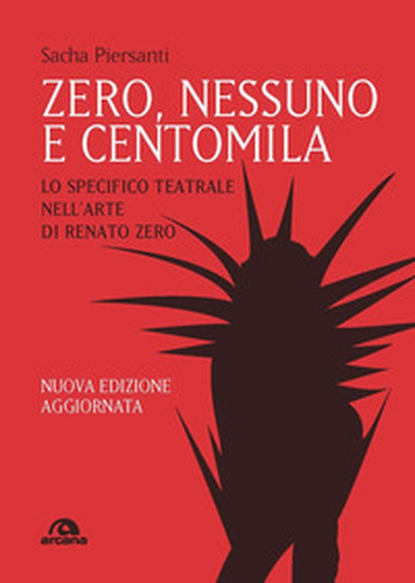 Zero, nessuno e centomila. Lo specifico teatrale nell'arte di Renato Zero - Librerie.coop Zero, nessuno e centomila. Lo specifico teatrale nell'arte di Renato Zero - Librerie.coop