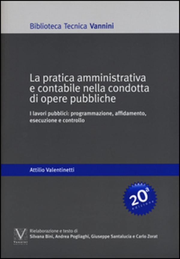 La pratica amministrativa e contabile nella condotta di opere pubbliche. I lavori pubblici: programmazione, affidamento, esecuzione e controllo - Librerie.coop La pratica amministrativa e contabile nella condotta di opere pubbliche. I lavori pubblici: programmazione, affidamento, esecuzione e controllo - Librerie.coop