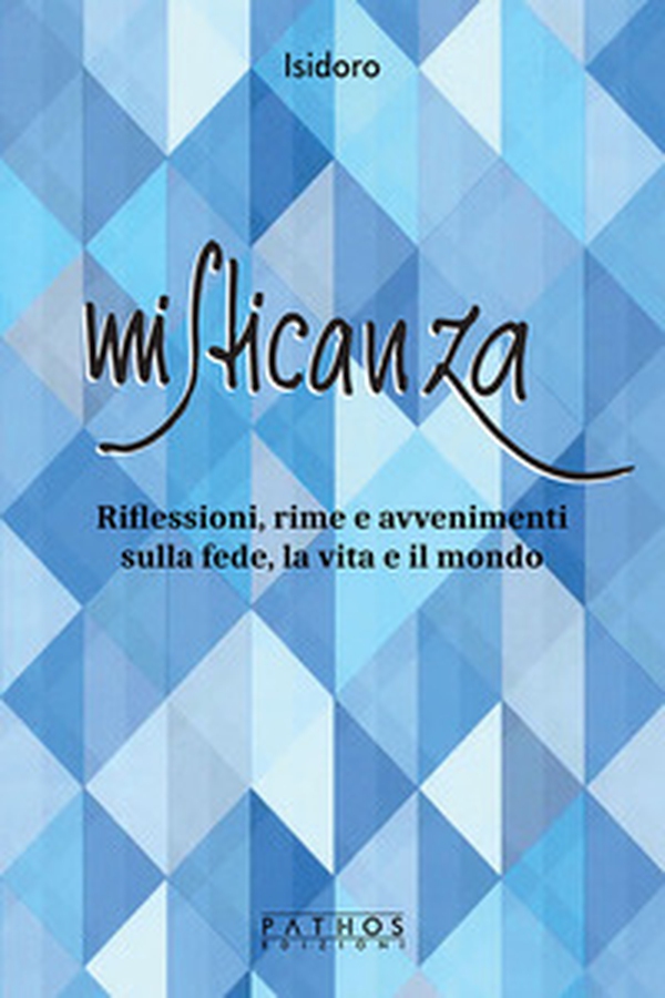 Misticanza. Riflessioni, rime e avvenimenti sulla fede, la vita e il mondo - Librerie.coop Misticanza. Riflessioni, rime e avvenimenti sulla fede, la vita e il mondo - Librerie.coop