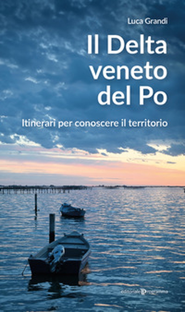 Il delta veneto del Po. Itinerari per conoscere il territorio - Librerie.coop Il delta veneto del Po. Itinerari per conoscere il territorio - Librerie.coop