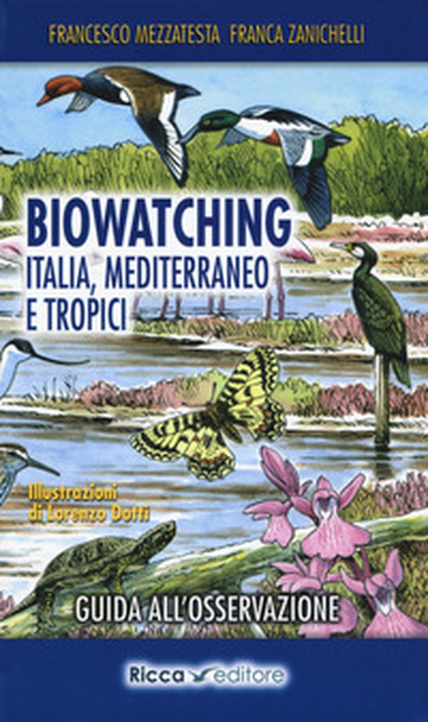 Biowatching. Italia, Mediterraneo e tropici. Guida all'osservazione - Librerie.coop Biowatching. Italia, Mediterraneo e tropici. Guida all'osservazione - Librerie.coop