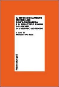 Il riposizionamento funzionale dell'agricoltura e il rinnovato ruolo dei servizi di sviluppo agricolo - Librerie.coop