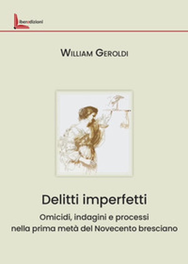 Delitti imperfetti. Omicidi, indagini e processi nella prima metà del Novecento bresciano - Librerie.coop