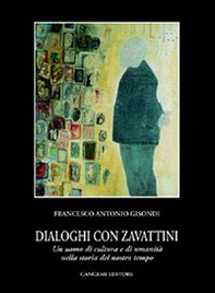 Dialoghi con Zavattini. Un uomo di cultura e di umanità nella storia del nostro tempo - Librerie.coop