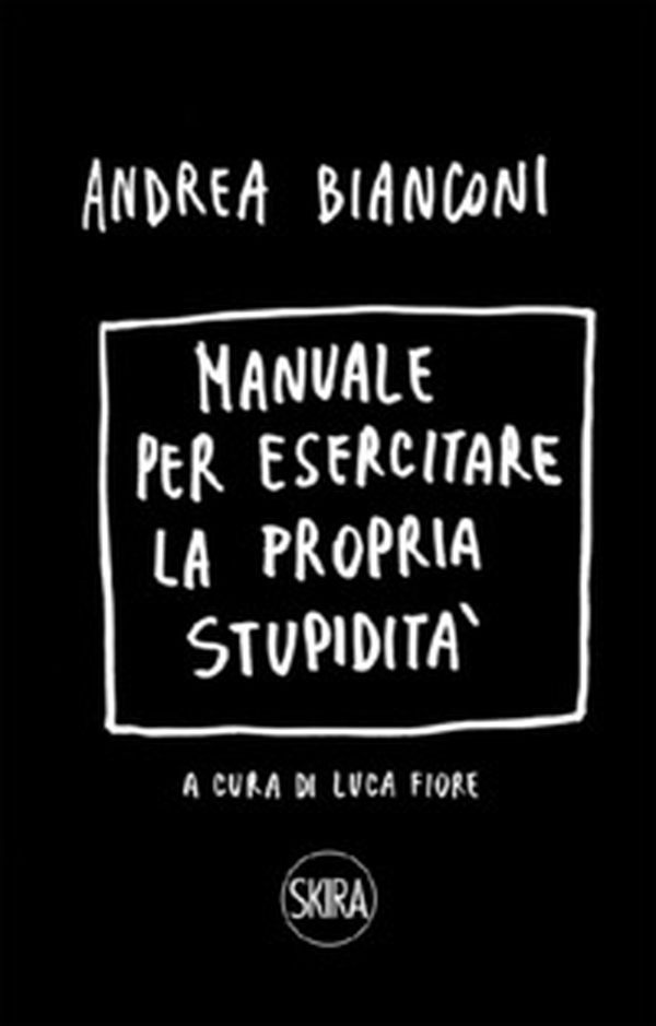 Manuale per esercitare la propria stupidità - Librerie.coop Manuale per esercitare la propria stupidità - Librerie.coop