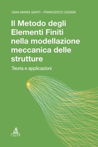 Il metodo degli elementi finiti nella modellazione meccanica delle strutture. Teoria ed applicazioni - Librerie.coop