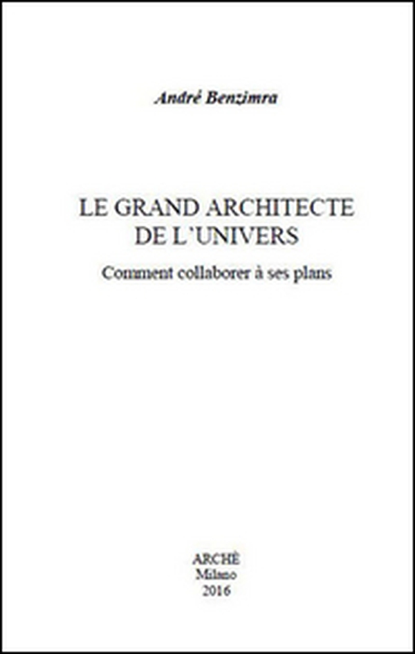 Le grand architecte de l'univers. Comment collaborer à ses plans - Librerie.coop Le grand architecte de l'univers. Comment collaborer à ses plans - Librerie.coop