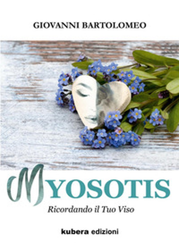Myosotis. Ricordando il tuo viso - Librerie.coop Myosotis. Ricordando il tuo viso - Librerie.coop