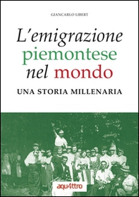L'emigrazione piemontese nel mondo. Una storia millenaria - Librerie.coop