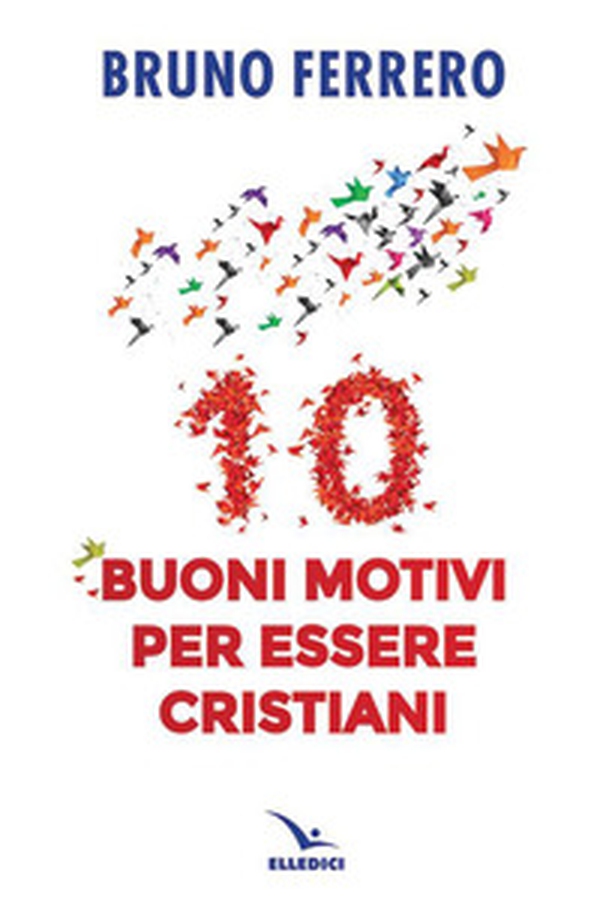 10 buoni motivi per essere cristiani - Librerie.coop 10 buoni motivi per essere cristiani - Librerie.coop