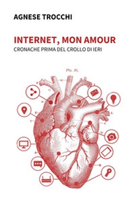 Internet, mon amour. Cronache prima del crollo di ieri - Librerie.coop Internet, mon amour. Cronache prima del crollo di ieri - Librerie.coop