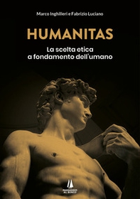 Humanitas. La scelta etica a fondamento dell'umano - Librerie.coop