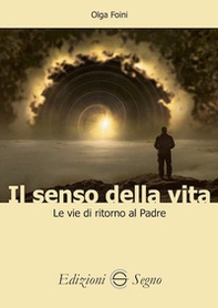Il senso della vita. Le vie di ritorno al Padre - Librerie.coop Il senso della vita. Le vie di ritorno al Padre - Librerie.coop