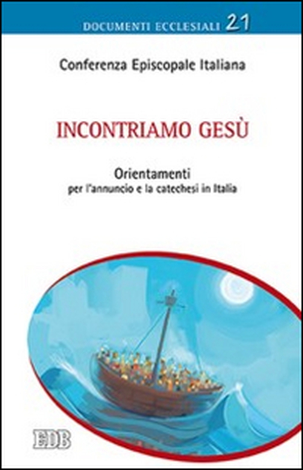 Incontriamo Gesù. Orientamenti per l'annuncio e la catechesi in Italia - Librerie.coop Incontriamo Gesù. Orientamenti per l'annuncio e la catechesi in Italia - Librerie.coop