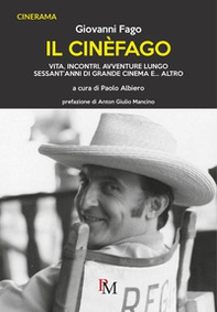 Il cinèfago. Vita, incontri, avventure lungo sessant'anni di grande cinema e... altro - Librerie.coop