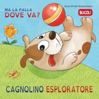 Cagnolino esploratore, ma la palla dove va? - Librerie.coop