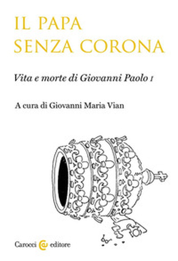 Il papa senza corona. Vita e morte di Giovanni Paolo I - Librerie.coop Il papa senza corona. Vita e morte di Giovanni Paolo I - Librerie.coop