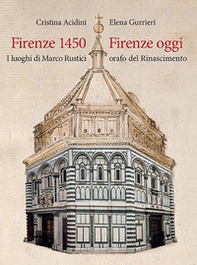 Firenze 1450-Firenze oggi. I luoghi di Marco Rustici orafo del Rinascimento - Librerie.coop