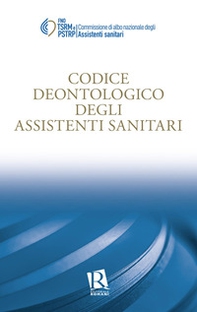 Codice deontologico degli assistenti sanitari - Librerie.coop Codice deontologico degli assistenti sanitari - Librerie.coop