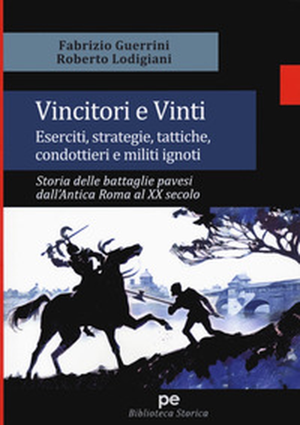 Vincitori e vinti. Eserciti, strategie, tattiche, condottieri e militi ignoti. Storia delle battaglie pavesi dall'antica Roma al XX secolo - Librerie.coop Vincitori e vinti. Eserciti, strategie, tattiche, condottieri e militi ignoti. Storia delle battaglie pavesi dall'antica Roma al XX secolo - Librerie.coop