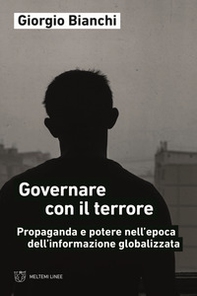 Governare con il terrore. Propaganda e potere nell'epoca dell'informazione globalizzata - Librerie.coop