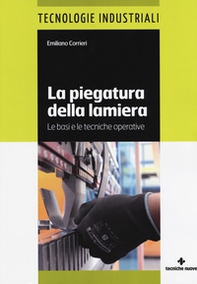 La piegatura della lamiera. Le basi e le tecniche operative - Librerie.coop