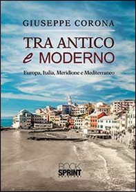 Tra antico e moderno. Europa, Italia, Meridione e Mediterraneo - Librerie.coop