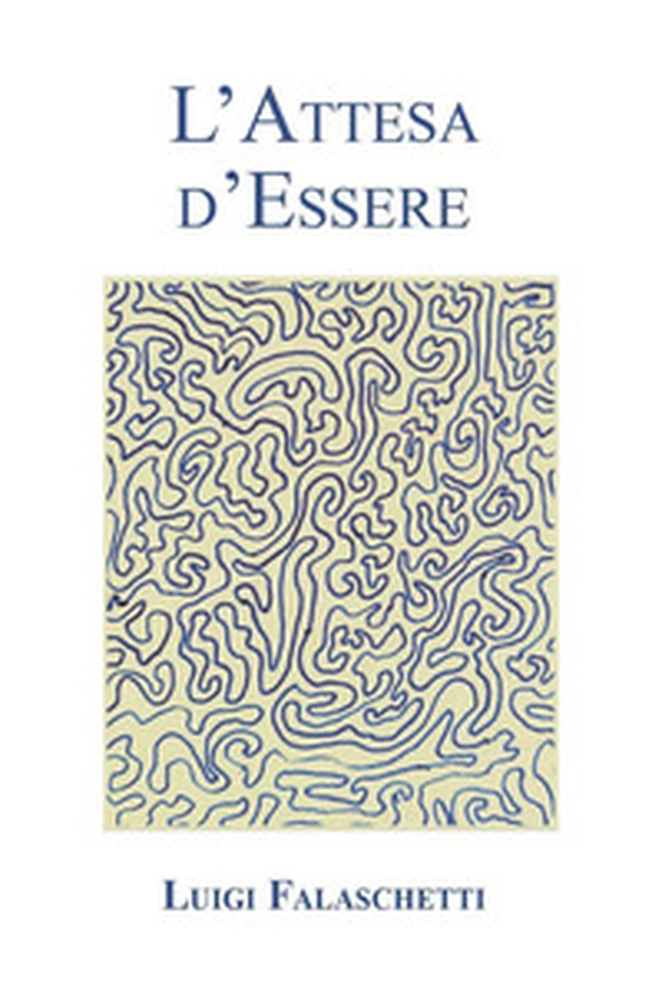 L'attesa d'essere - Librerie.coop L'attesa d'essere - Librerie.coop