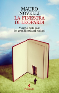 La finestra di Leopardi. Viaggio nelle case dei grandi scrittori italiani - Librerie.coop La finestra di Leopardi. Viaggio nelle case dei grandi scrittori italiani - Librerie.coop