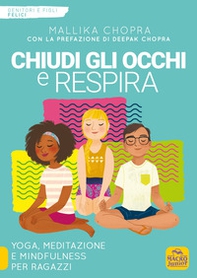 Chiudi gli occhi e respira. Yoga, meditazione e mindfulness per ragazzi - Librerie.coop