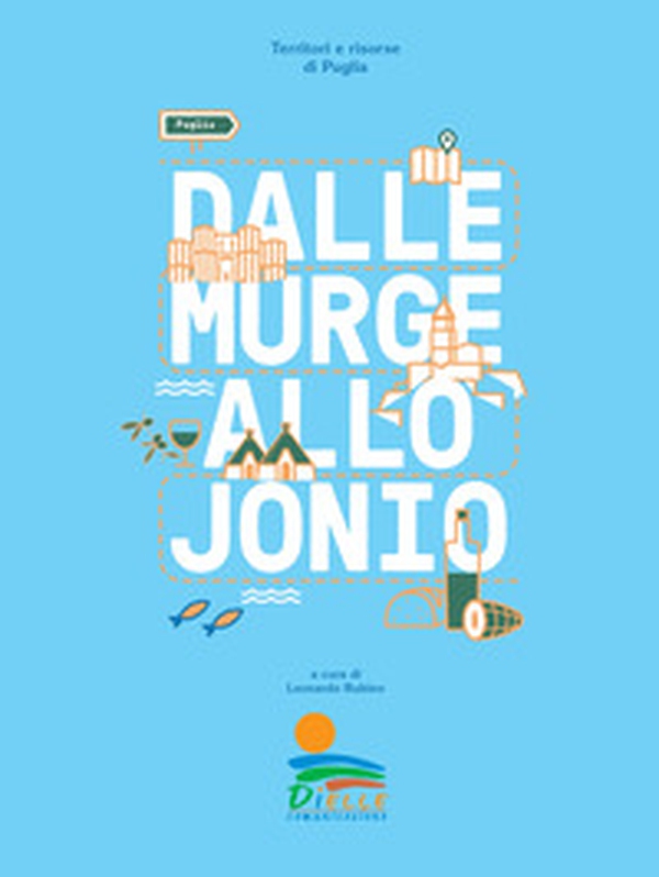 Dalle Murge allo Jonio. Territori e risorse di Puglia - Librerie.coop Dalle Murge allo Jonio. Territori e risorse di Puglia - Librerie.coop