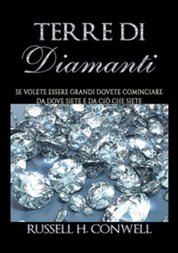 Terre di diamanti. Se volete essere grandi dovete cominciare da dove siete e da ciò che siete - Librerie.coop Terre di diamanti. Se volete essere grandi dovete cominciare da dove siete e da ciò che siete - Librerie.coop