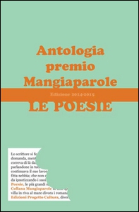Le poesie. Antologia premio Mangiaparole 2014-2015 - Librerie.coop