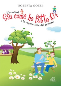 Sai come ho fatto io? I bambini e la separazione dei genitori - Librerie.coop Sai come ho fatto io? I bambini e la separazione dei genitori - Librerie.coop