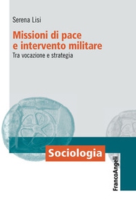 Missioni di pace e intervento militare. Tra vocazione e strategia - Librerie.coop