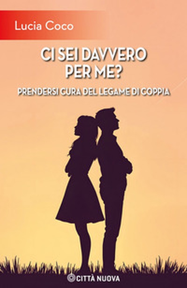 Ci sei davvero per me? Prendersi cura del legame di coppia - Librerie.coop Ci sei davvero per me? Prendersi cura del legame di coppia - Librerie.coop