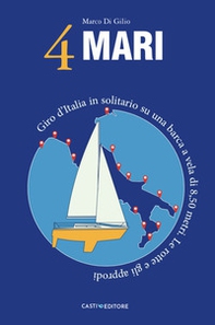 4 Mari. Giro d'Italia in solitario su un barca a vela di 8,50 metri. Le rotte e gli approdi - Librerie.coop 4 Mari. Giro d'Italia in solitario su un barca a vela di 8,50 metri. Le rotte e gli approdi - Librerie.coop