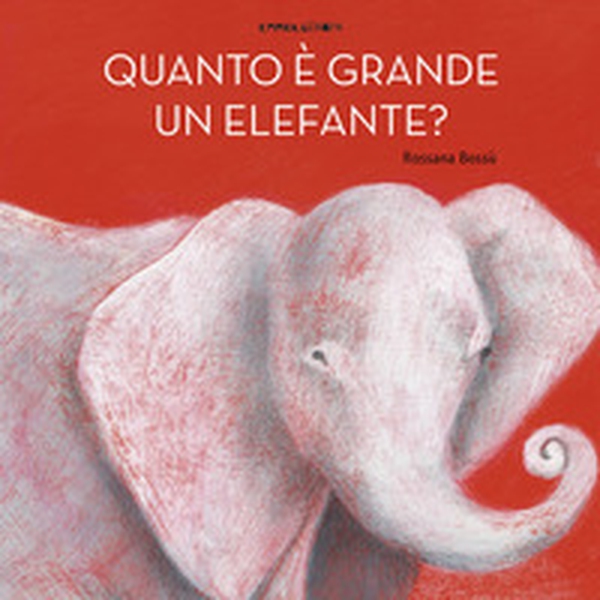 Quanto è grande un elefante? - Librerie.coop Quanto è grande un elefante? - Librerie.coop