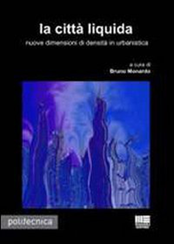 La città liquida. Nuove dimensioni di densità urbanistica - Librerie.coop La città liquida. Nuove dimensioni di densità urbanistica - Librerie.coop