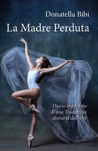 La madre perduta. Diario imperfetto di una traduttrice distratta dall'arte - Librerie.coop