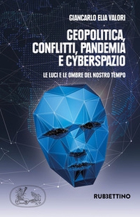 Geopolitica conflitti pandemia e cyberspazio. Le luci e le ombre del nostro tempo - Librerie.coop