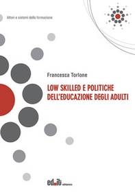 Low skilled e politiche dell'educazione degli adulti - Librerie.coop Low skilled e politiche dell'educazione degli adulti - Librerie.coop