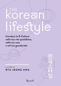 The Korean Lifestyle. Introduci la K-Culture nella tua vita quotidiana, nella tua casa e nel tuo guardaroba - Librerie.coop