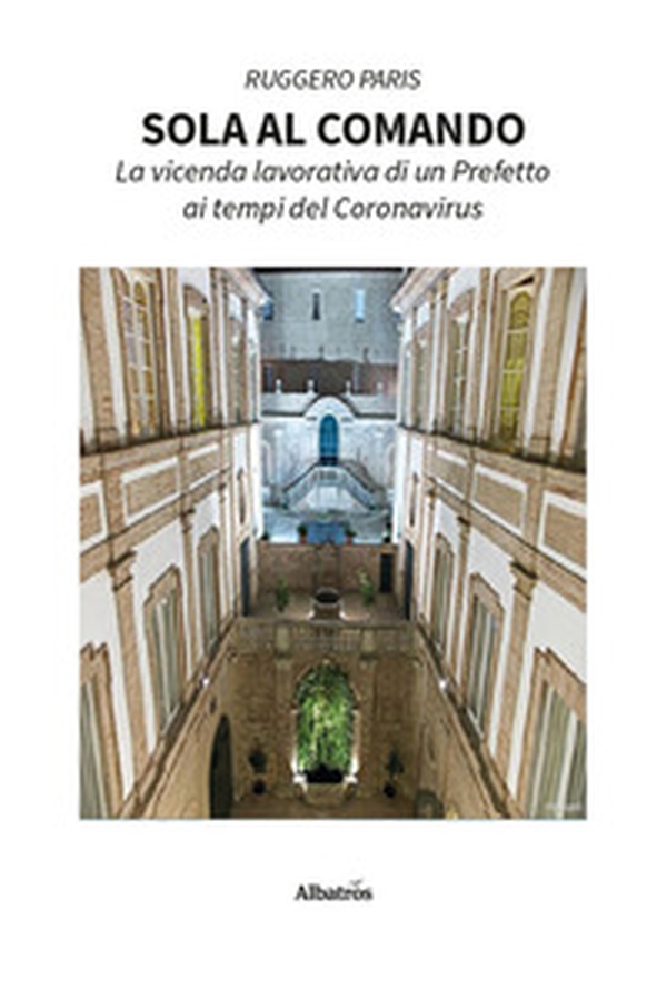Sola al comando. La vicenda lavorativa di un prefetto ai tempi del Coronavirus - Librerie.coop