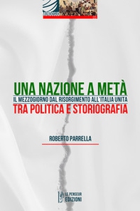 Una Nazione a metà. Il Mezzogiorno dal Risorgimento all'Italia Unita tra politica e storiografia - Librerie.coop