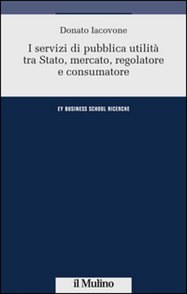 I servizi di pubblica utilità tra Stato, mercato, regolatore e consumatore - Librerie.coop I servizi di pubblica utilità tra Stato, mercato, regolatore e consumatore - Librerie.coop