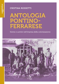 Antologia pontino-ferrarese. Donne e uomini nell'impresa della colonizzazione - Librerie.coop