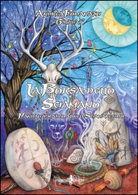 La borsa dello sciamano. Manuale pratico al neo-sciamanesimo - Librerie.coop